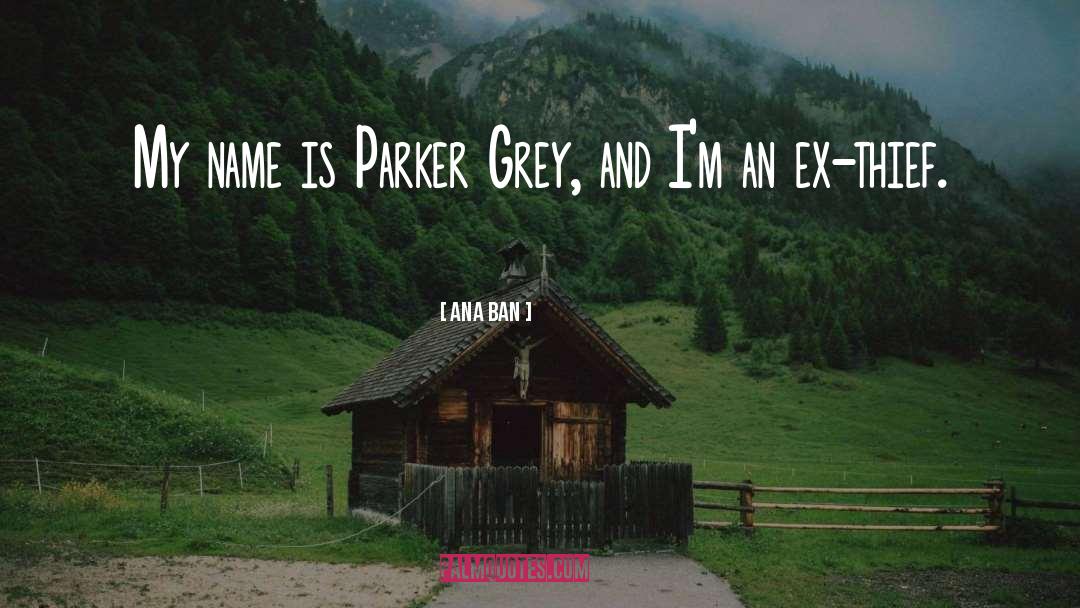 Ana Ban Quotes: My name is Parker Grey,