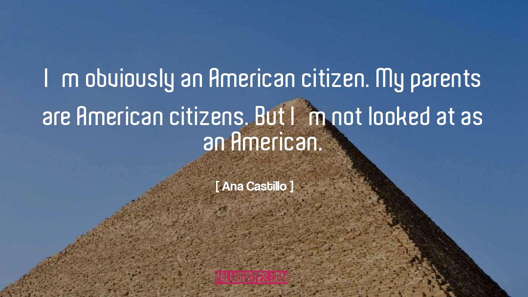 Ana Castillo Quotes: I'm obviously an American citizen.