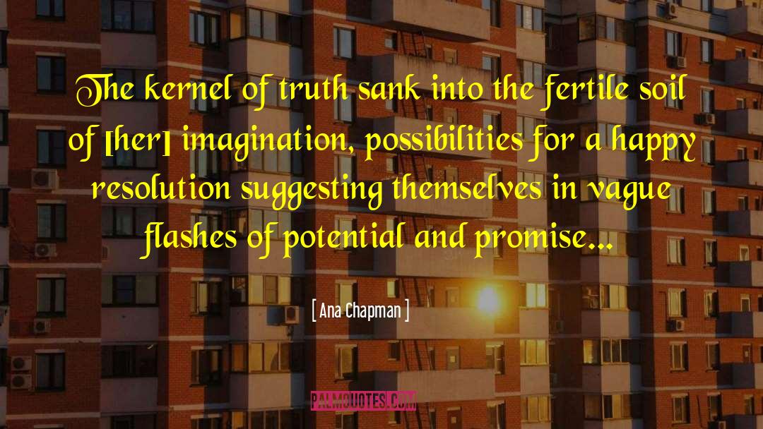 Ana Chapman Quotes: The kernel of truth sank