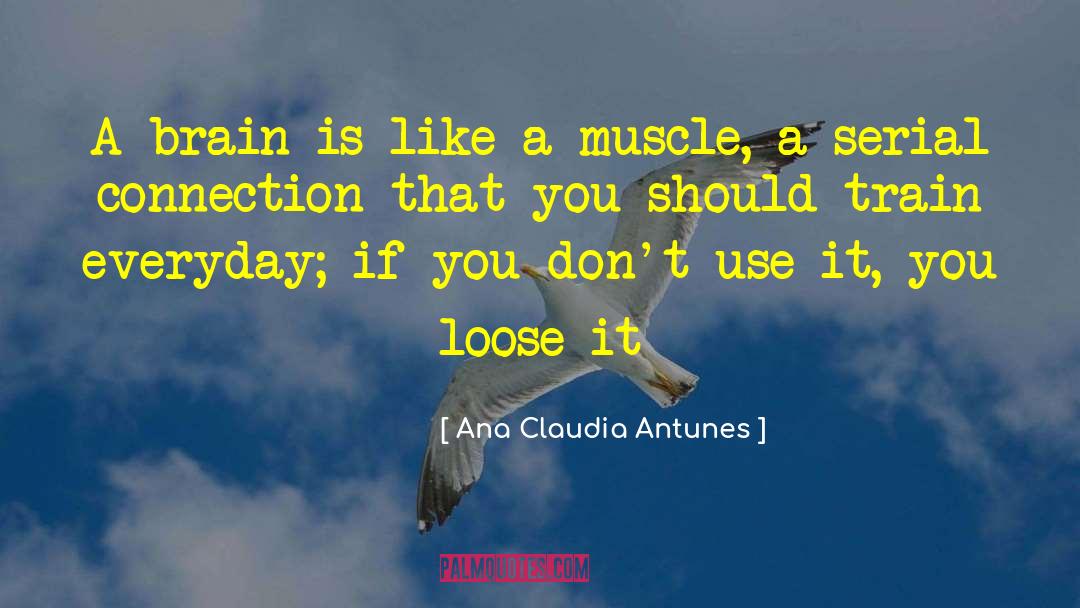 Ana Claudia Antunes Quotes: A brain is like a