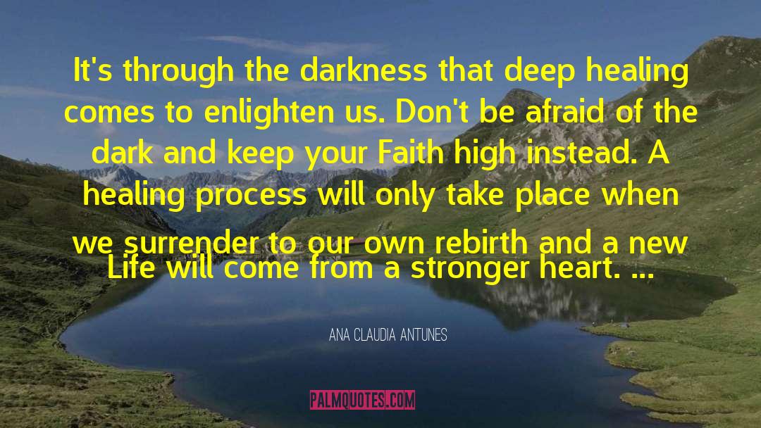 Ana Claudia Antunes Quotes: It's through the darkness that