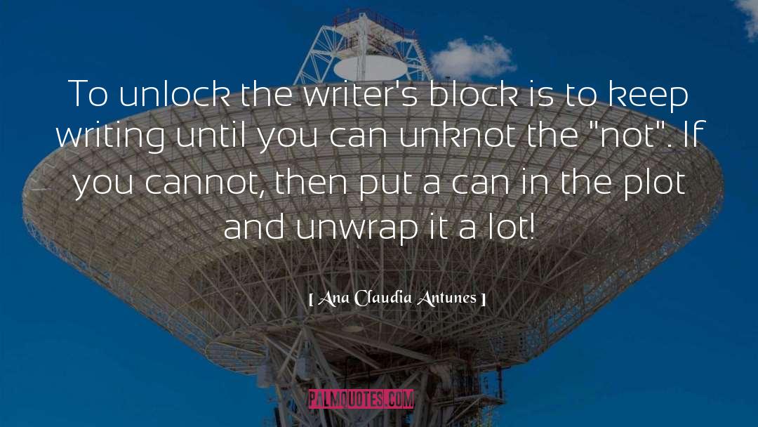 Ana Claudia Antunes Quotes: To unlock the writer's block