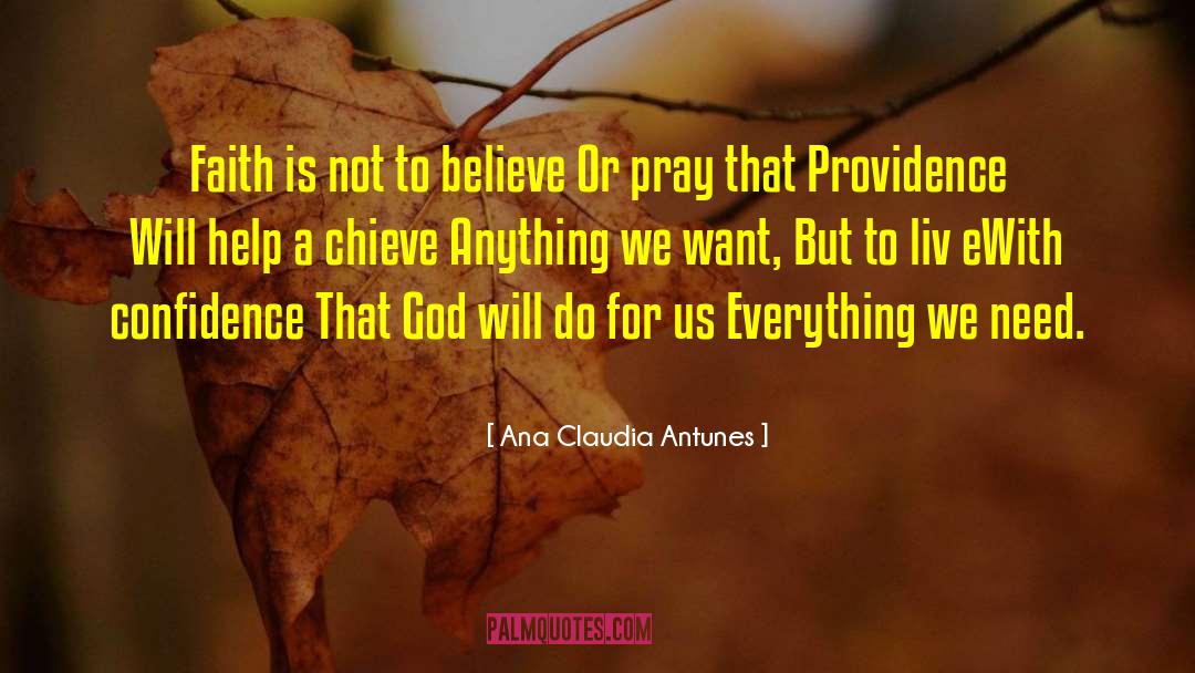 Ana Claudia Antunes Quotes: Faith is not to believe