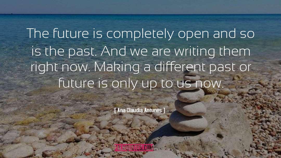 Ana Claudia Antunes Quotes: The future is completely open