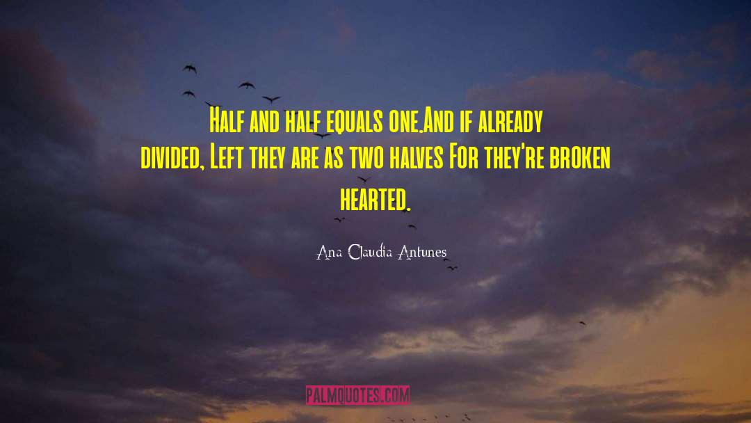 Ana Claudia Antunes Quotes: Half and half equals one.<br
