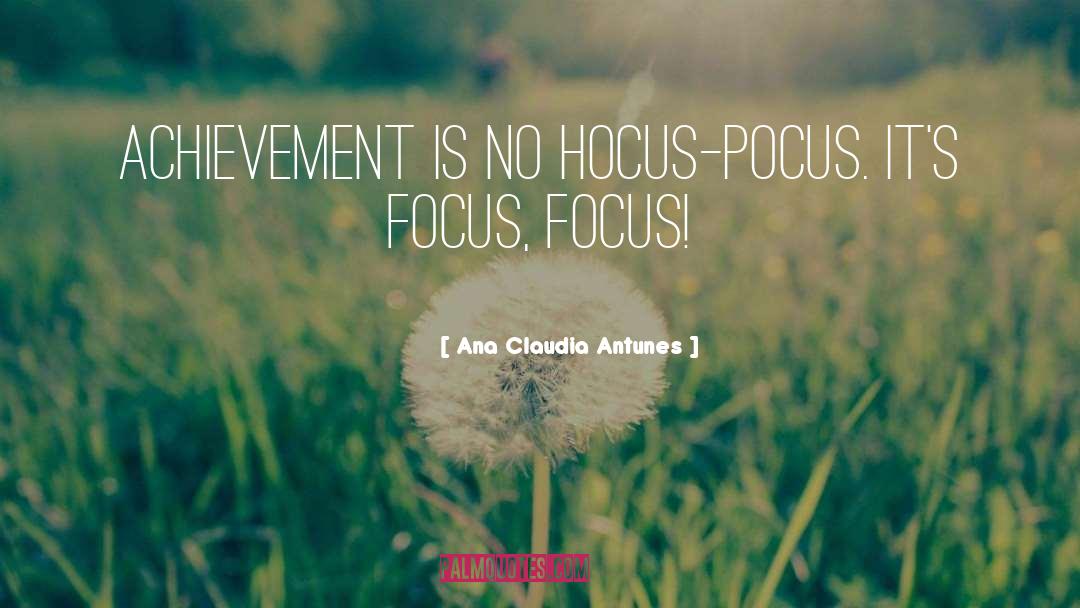 Ana Claudia Antunes Quotes: Achievement is no hocus-pocus. It's