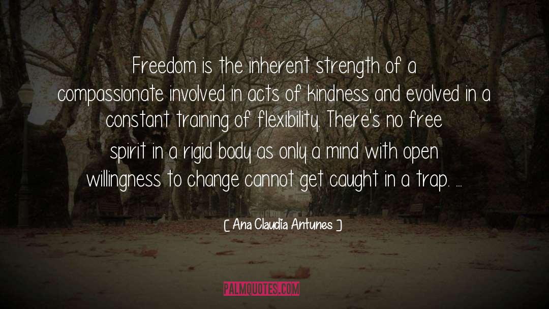 Ana Claudia Antunes Quotes: Freedom is the inherent strength