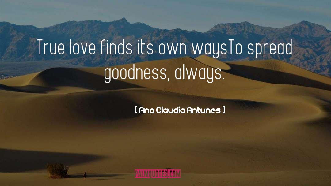 Ana Claudia Antunes Quotes: True love finds its own