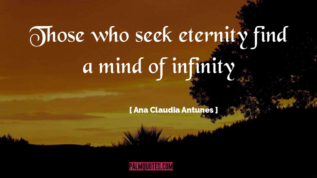 Ana Claudia Antunes Quotes: Those who seek eternity find