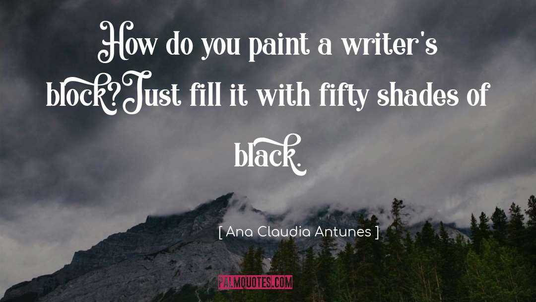 Ana Claudia Antunes Quotes: How do you paint a