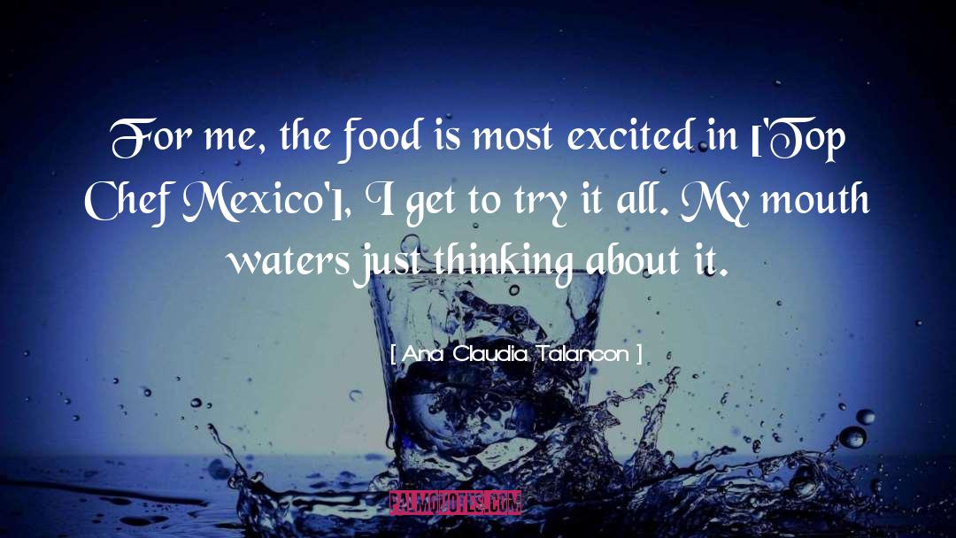 Ana Claudia Talancon Quotes: For me, the food is