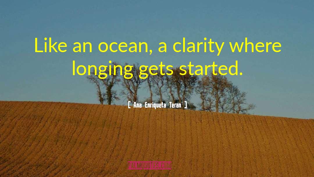 Ana Enriqueta Teran Quotes: Like an ocean, a clarity