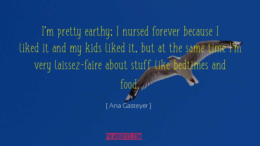 Ana Gasteyer Quotes: I'm pretty earthy; I nursed