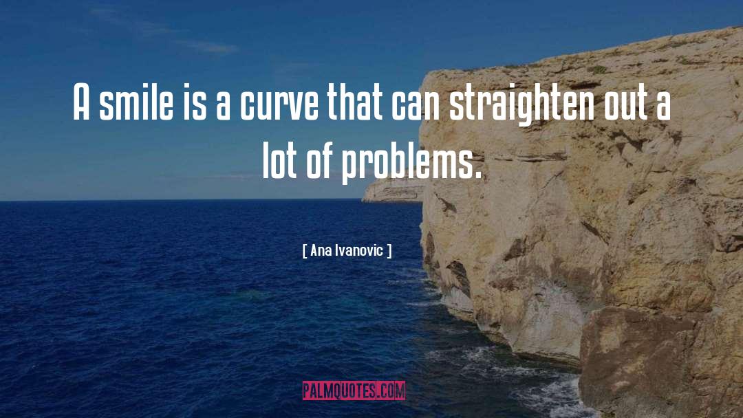 Ana Ivanovic Quotes: A smile is a curve