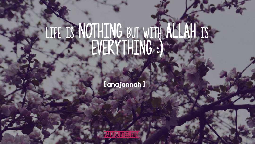 Ana Jannah Quotes: life is NOTHING but with