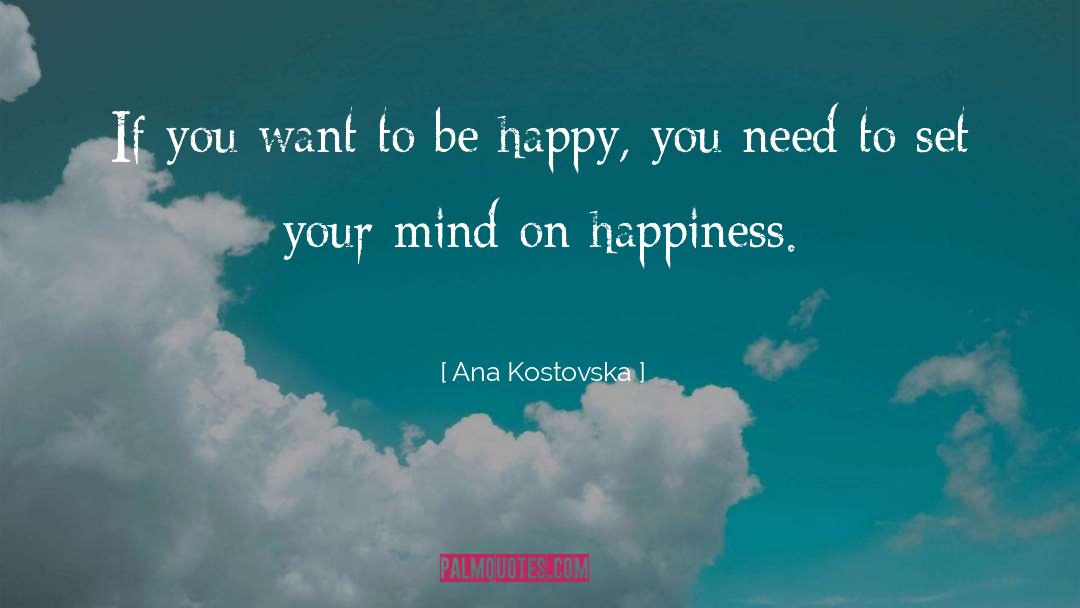 Ana Kostovska Quotes: If you want to be