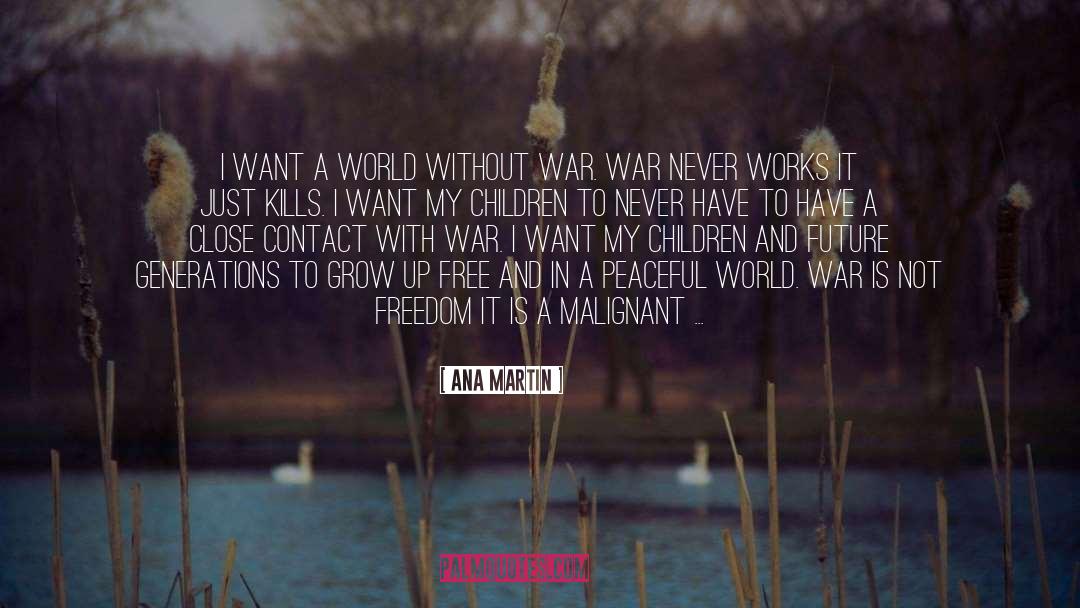 Ana Martin Quotes: I want a world without