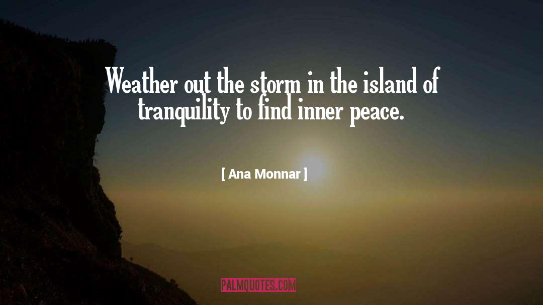 Ana Monnar Quotes: Weather out the storm in