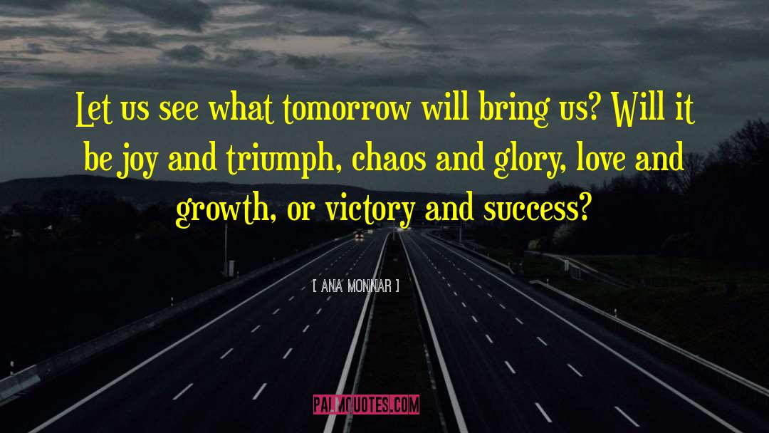 Ana Monnar Quotes: Let us see what tomorrow