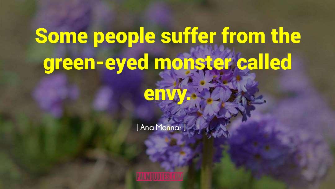 Ana Monnar Quotes: Some people suffer from the