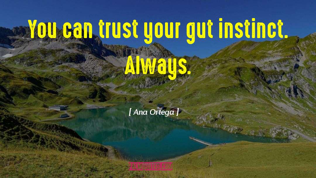 Ana Ortega Quotes: You can trust your gut
