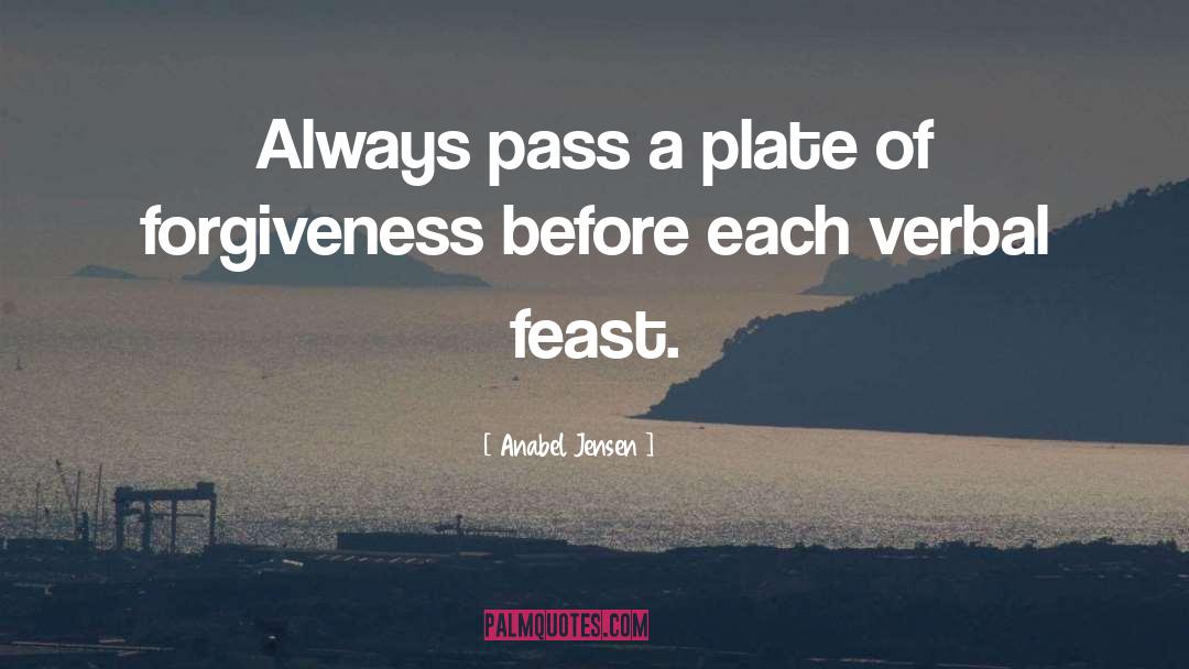 Anabel Jensen Quotes: Always pass a plate of