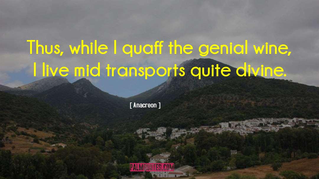 Anacreon Quotes: Thus, while I quaff the