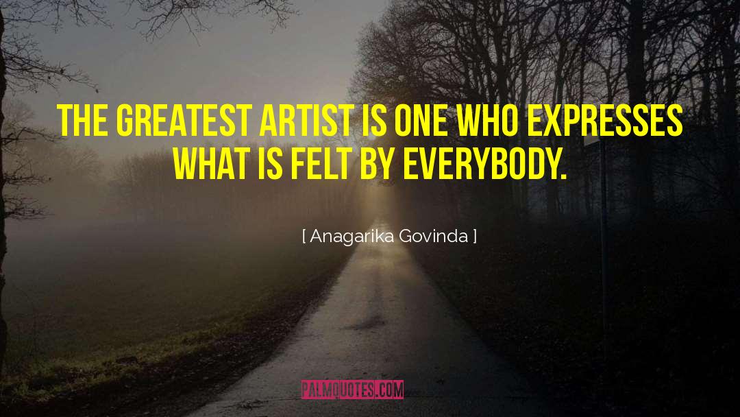 Anagarika Govinda Quotes: The greatest artist is one