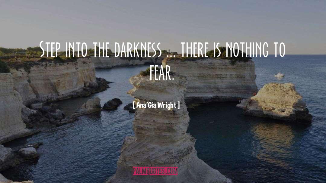 Ana'Gia Wright Quotes: Step into the darkness ...