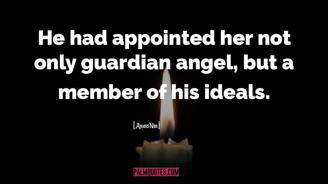 Anais Nin Quotes: He had appointed her not