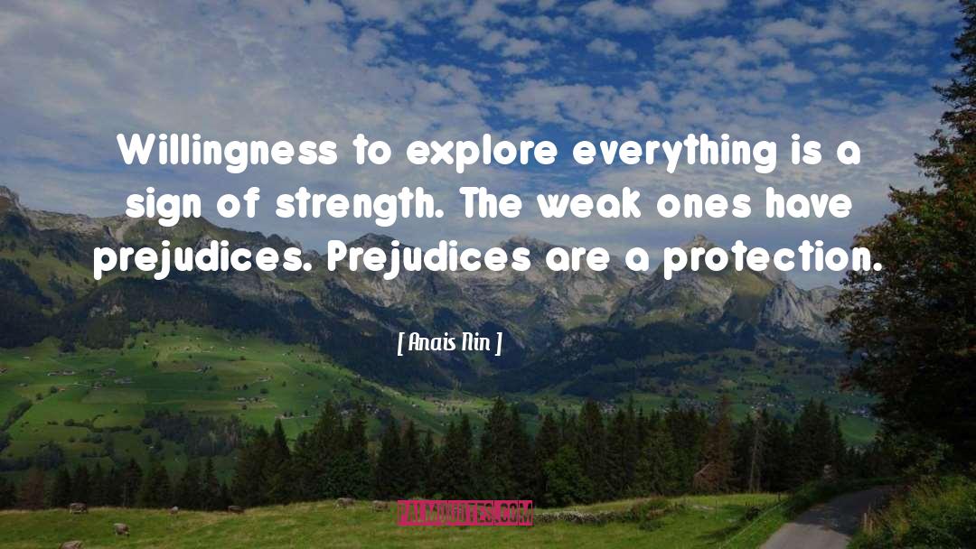 Anais Nin Quotes: Willingness to explore everything is