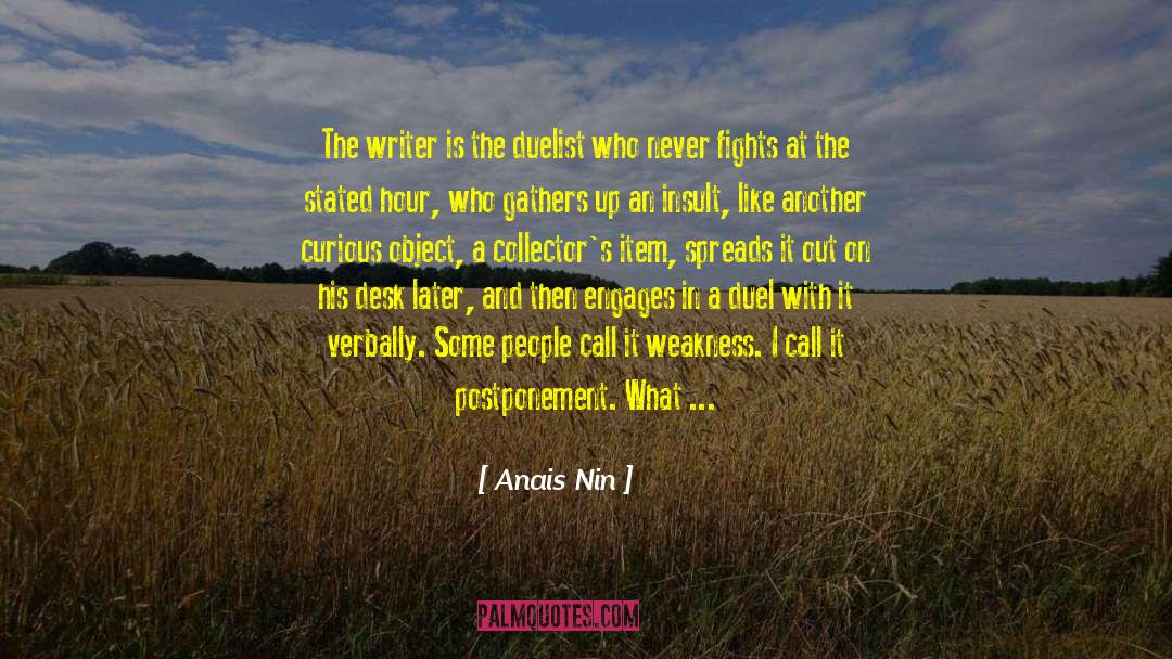 Anais Nin Quotes: The writer is the duelist