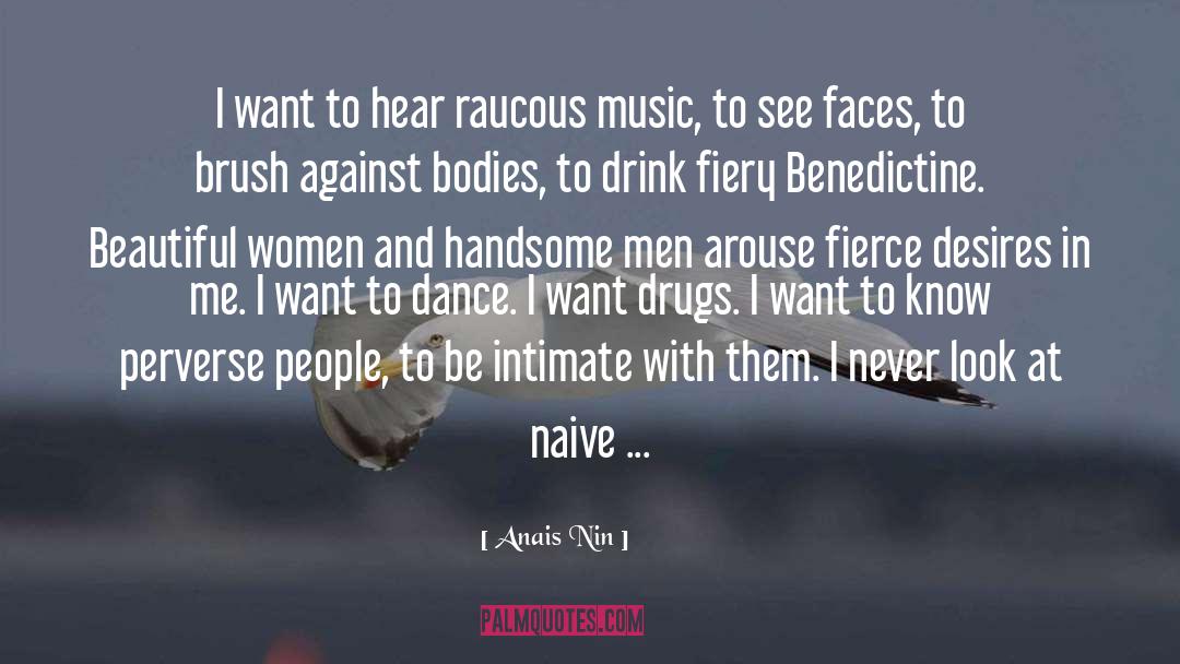 Anais Nin Quotes: I want to hear raucous