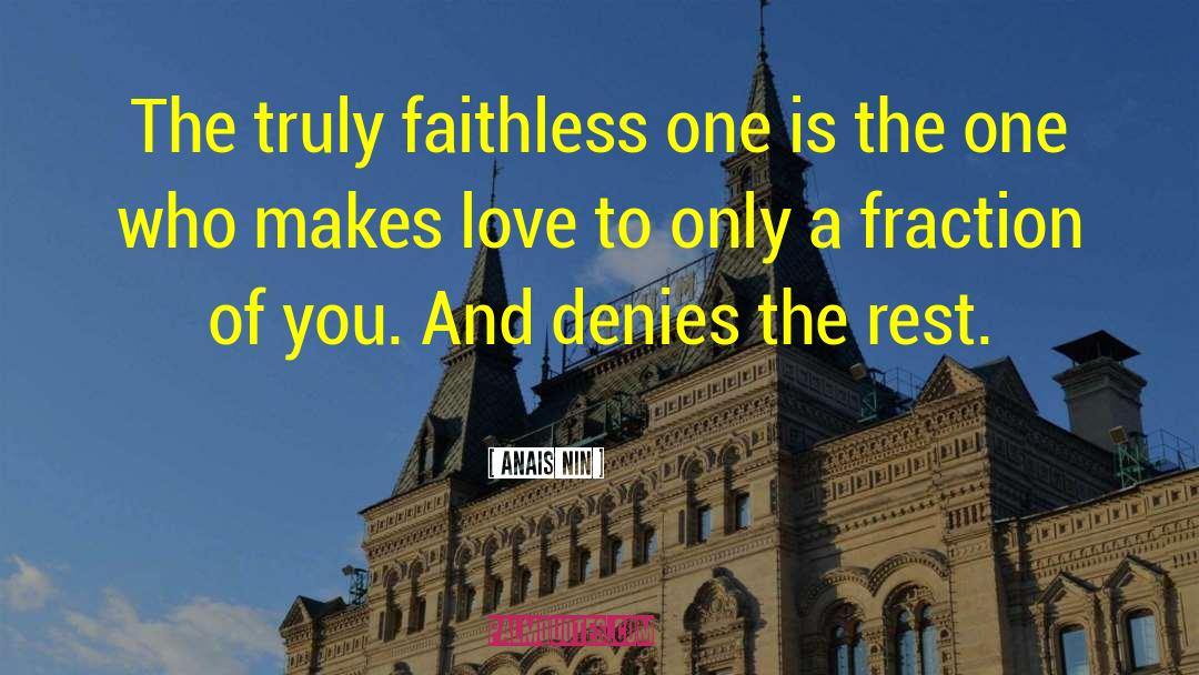 Anais Nin Quotes: The truly faithless one is