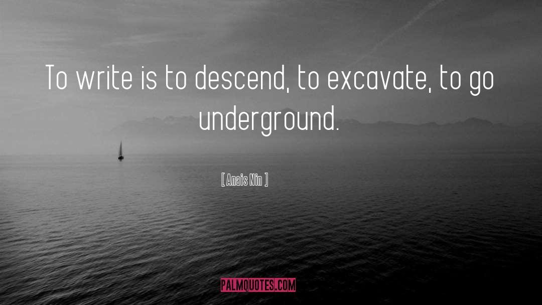 Anais Nin Quotes: To write is to descend,