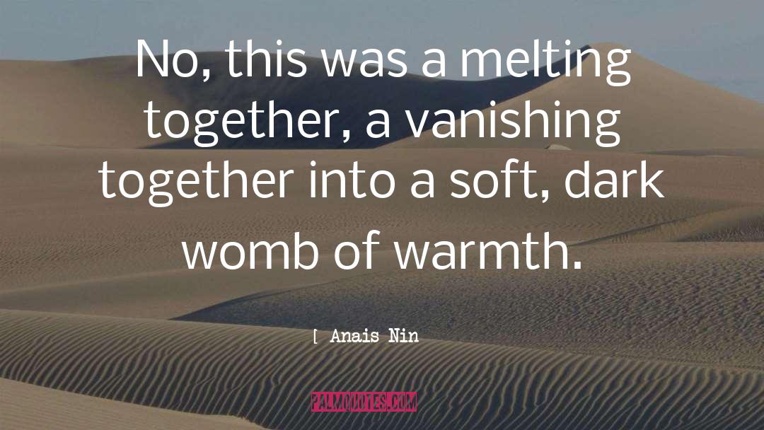 Anais Nin Quotes: No, this was a melting