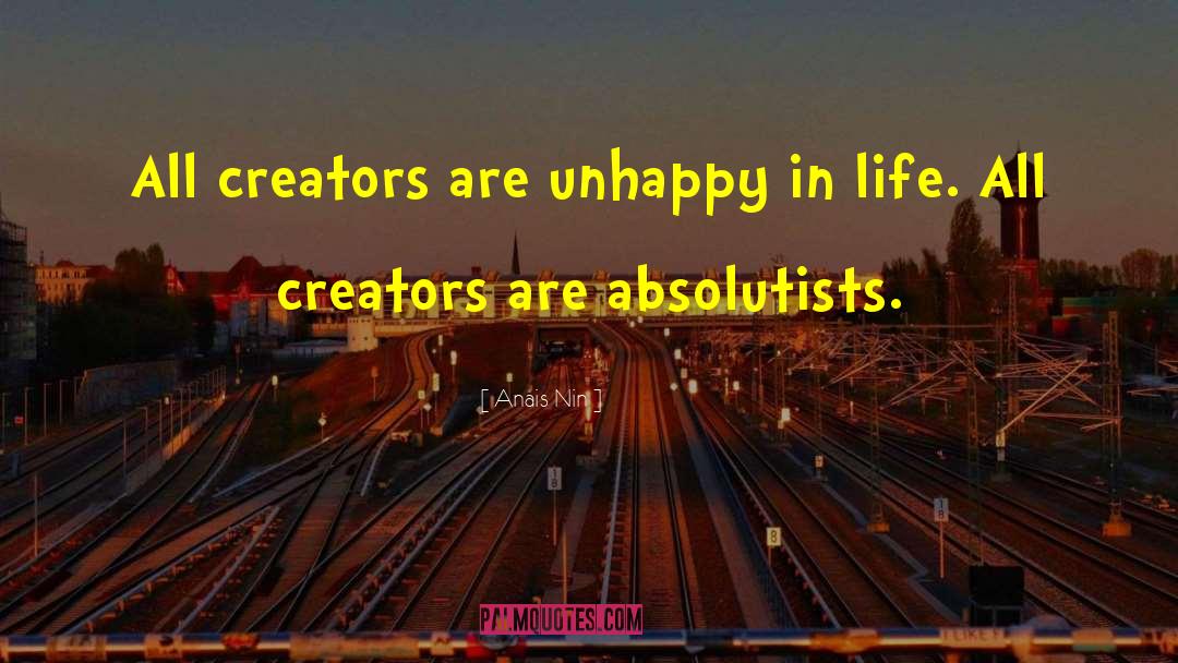 Anais Nin Quotes: All creators are unhappy in