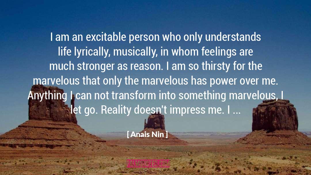 Anais Nin Quotes: I am an excitable person