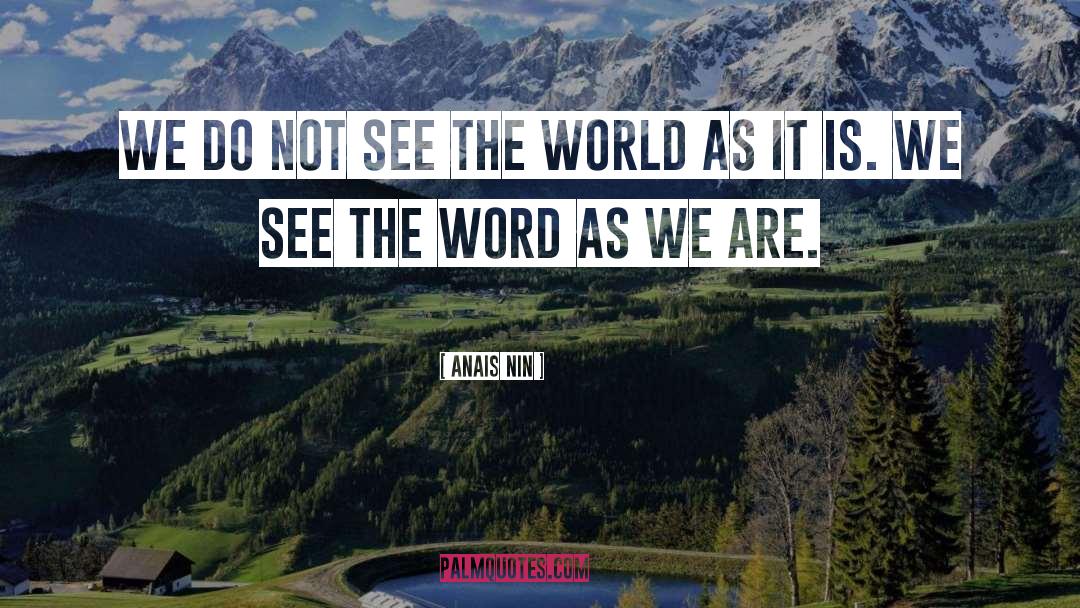 Anais Nin Quotes: We do not see the