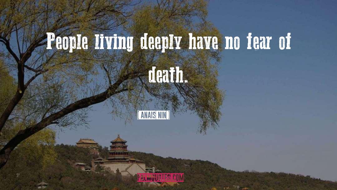 Anais Nin Quotes: People living deeply have no