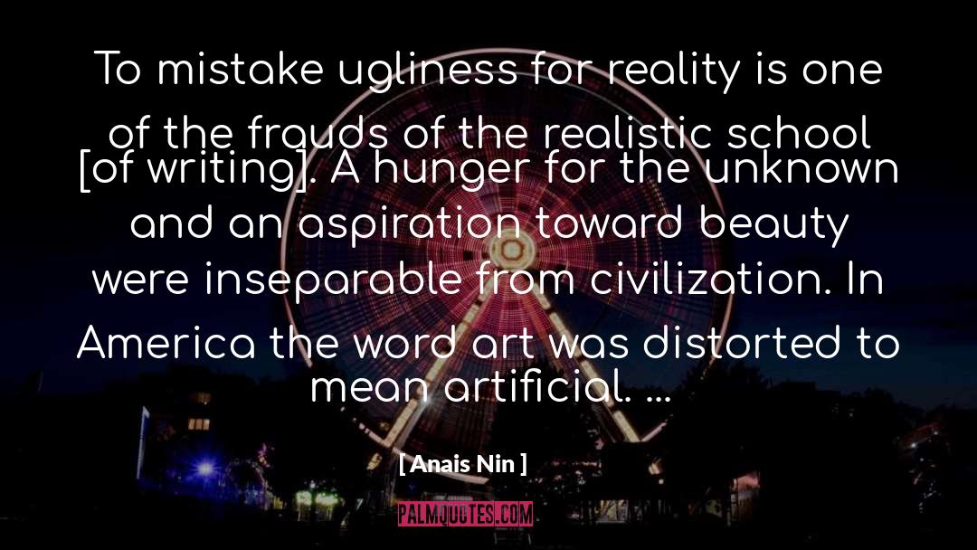 Anais Nin Quotes: To mistake ugliness for reality