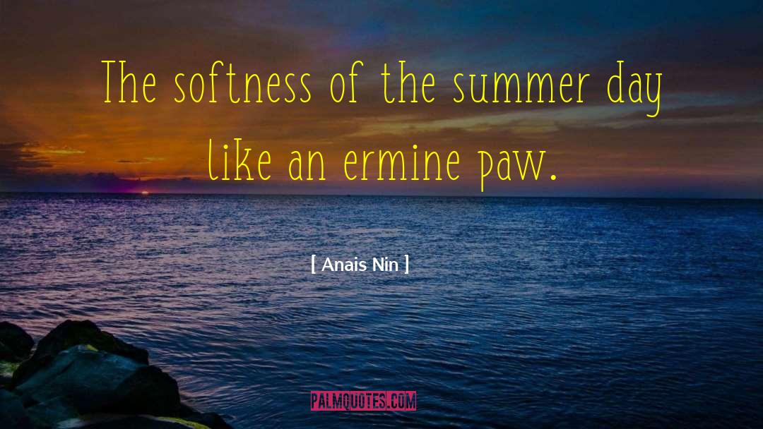 Anais Nin Quotes: The softness of the summer