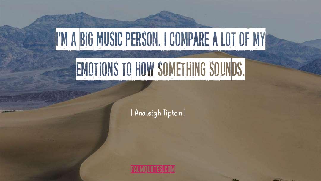 Analeigh Tipton Quotes: I'm a big music person.