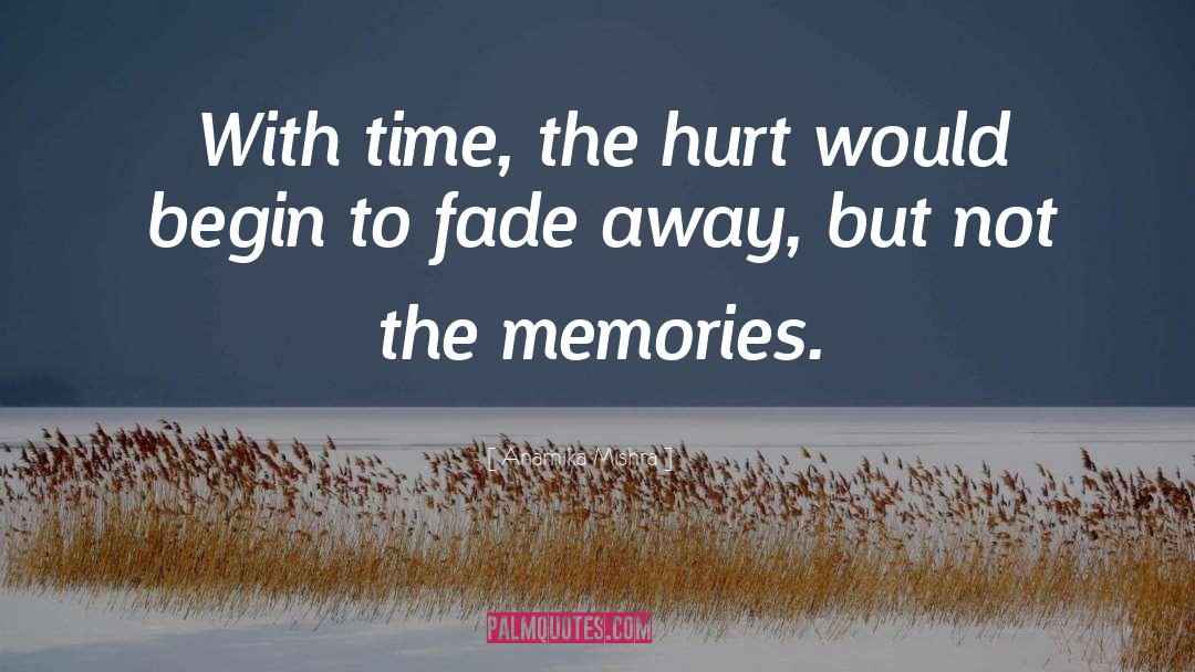 Anamika Mishra Quotes: With time, the hurt would