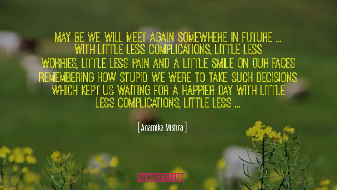 Anamika Mishra Quotes: May be we will meet
