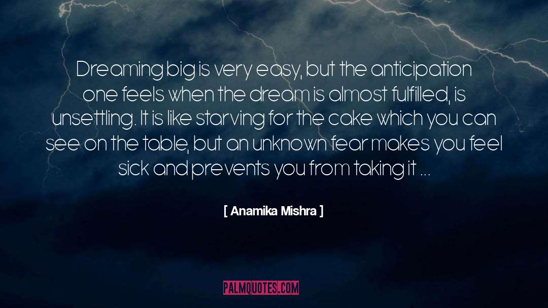 Anamika Mishra Quotes: Dreaming big is very easy,