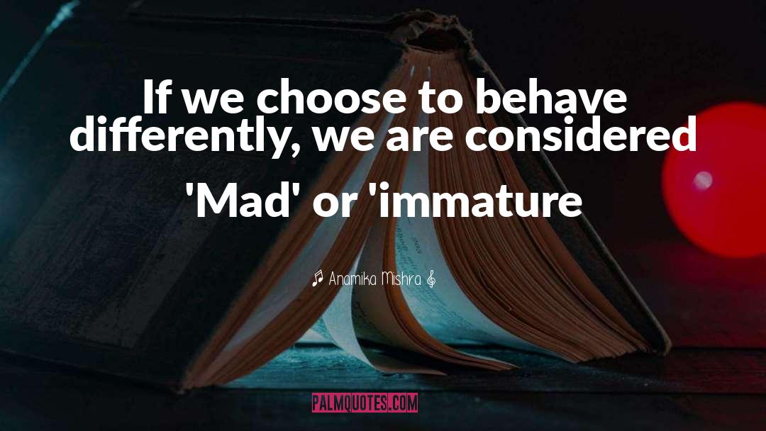 Anamika Mishra Quotes: If we choose to behave