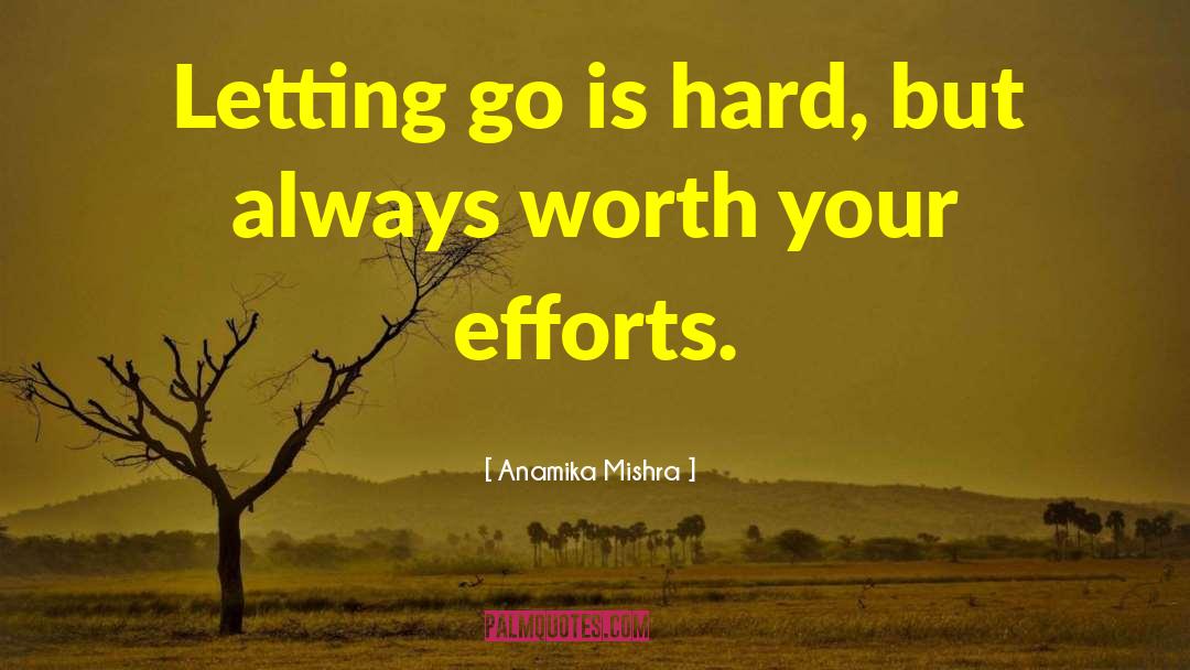 Anamika Mishra Quotes: Letting go is hard, but