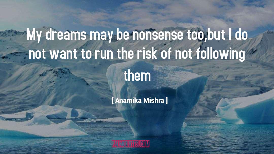 Anamika Mishra Quotes: My dreams may be nonsense