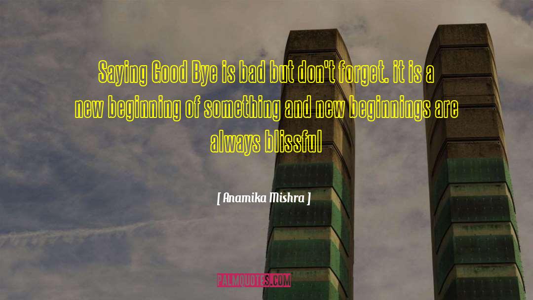 Anamika Mishra Quotes: Saying Good Bye is bad